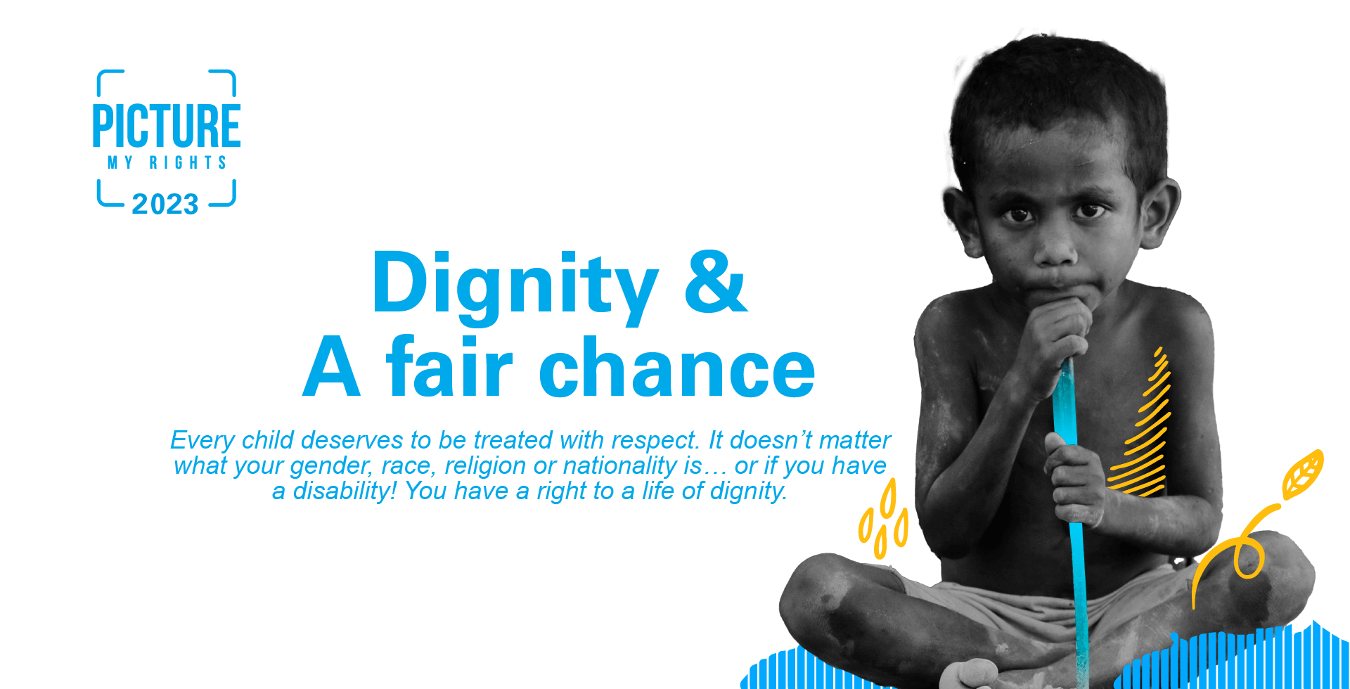 A young orang asli boy. Next to him are words "Dignity and a fair chance. Every child deserves to be treated with respect regardless of race, religion, gender, nationality or disability. You have a right to a life of dignity.