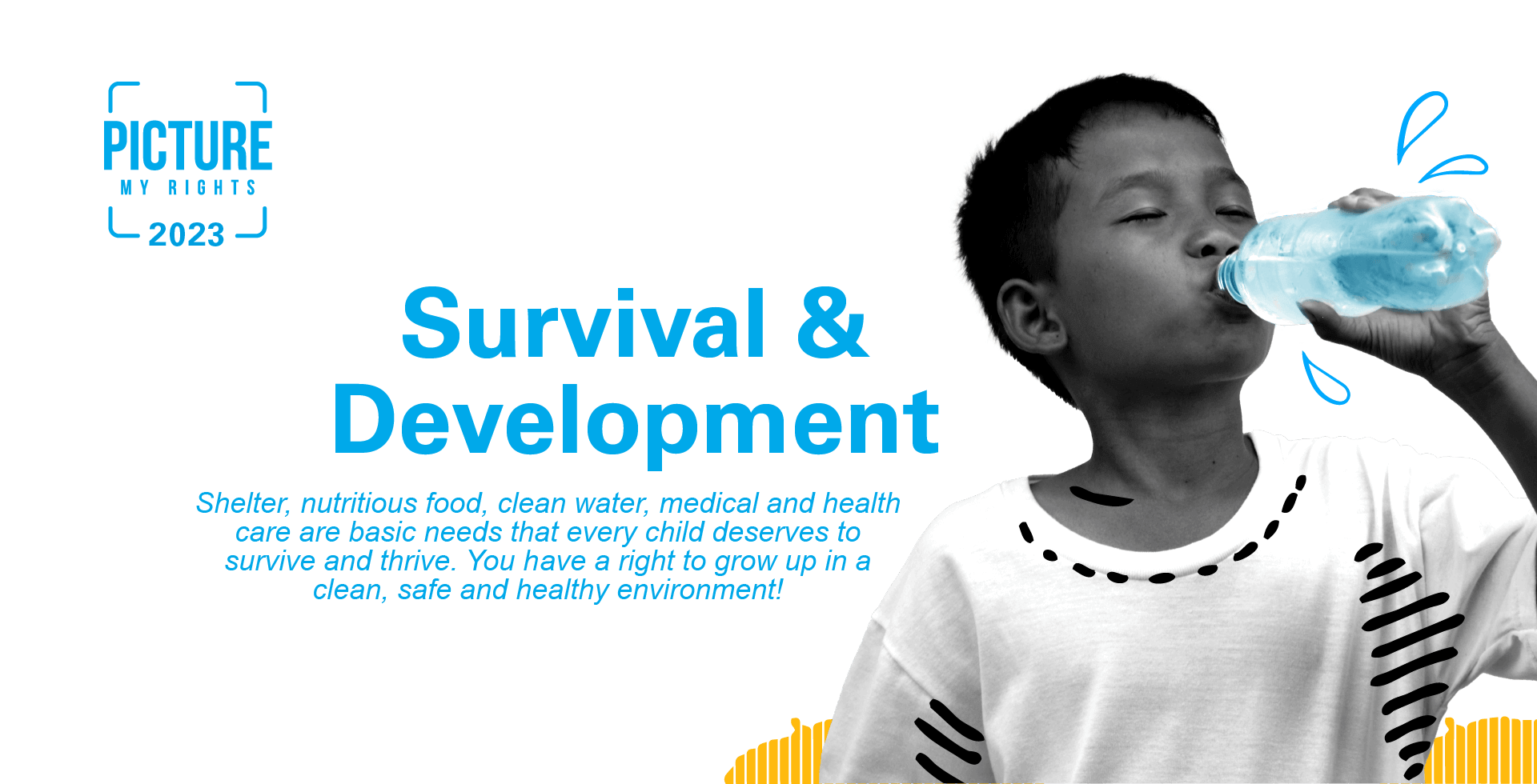 A Malay boy drinks water from a bottle. Next to him are words "Survival and development. Shelter, nutritious food, clean water and health care are basic needs for every child to survive and thrive. All children have a right to grow up in a clean, safe and healthy environment."
