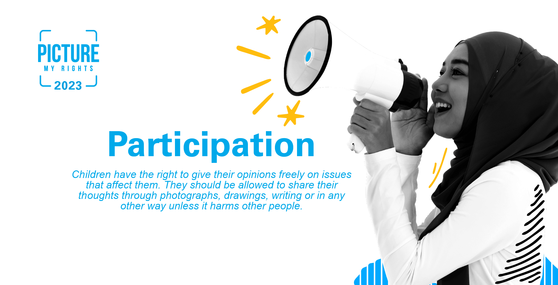 A teen girl holds up a loud speaker. Next to her are words "Participation. Children have a right to give their opinions on issues that affect them. They should be allowed to share their thoughts through photos, drawings and writings as long as it doesnt harm others."