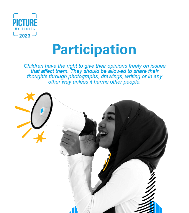 A teen girl holds up a loud speaker. Next to her are words "Participation. Children have a right to give their opinions on issues that affect them. They should be allowed to share their thoughts through photos, drawings and writings as long as it doesnt harm others."